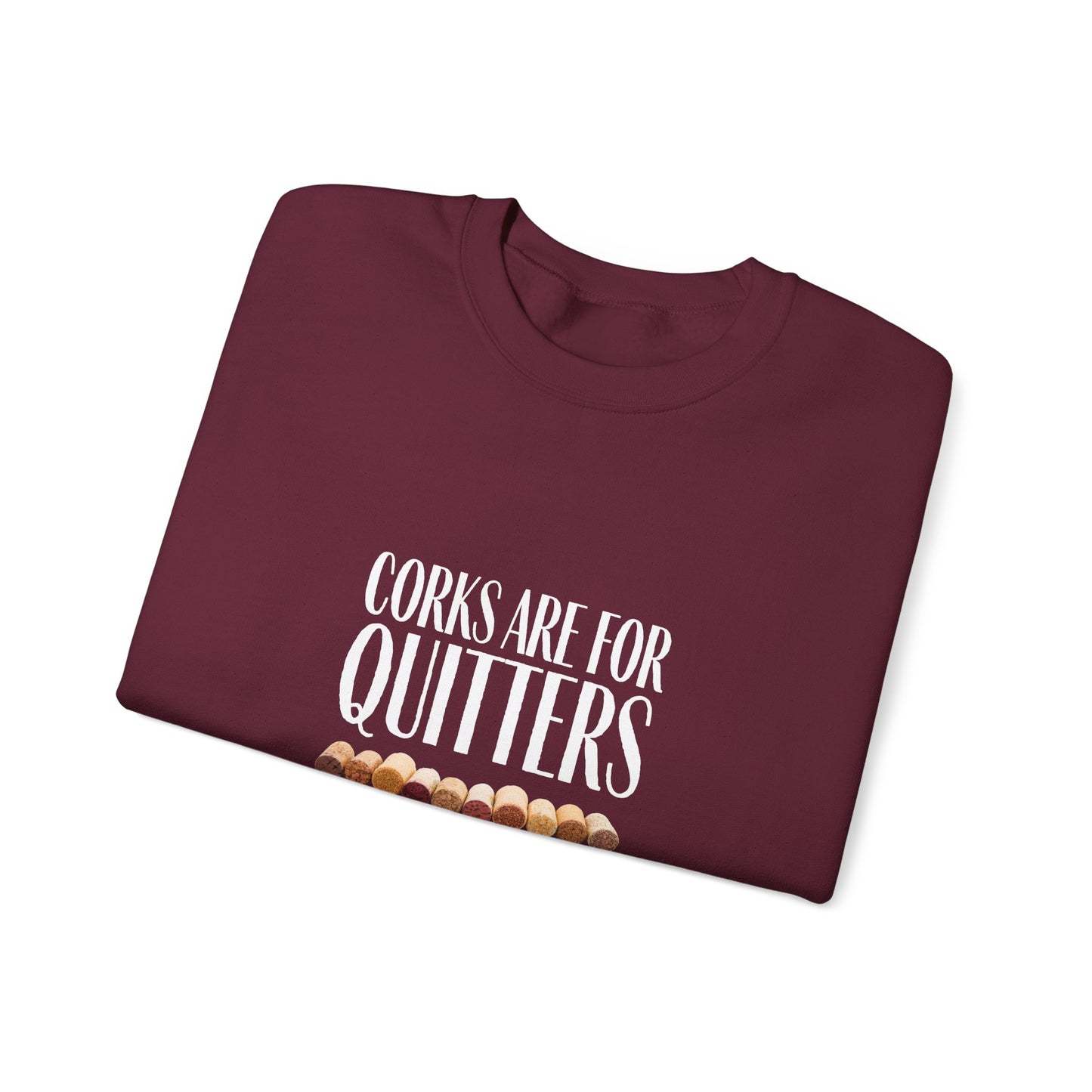 Corks Are For Quitters Sweatshirt