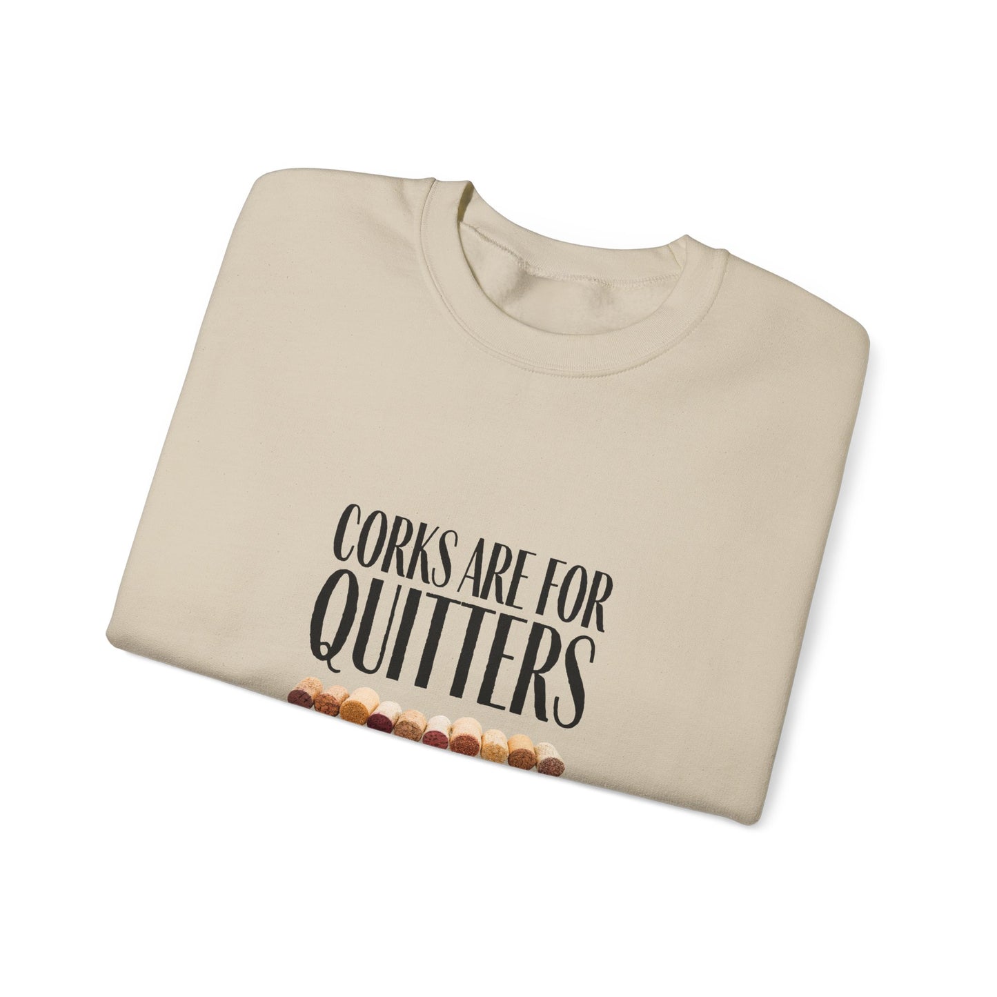 Corks Are For Quitters Sweatshirt