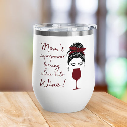 Mom's Superpower, turning whine into Wine! 12oz Wine Tumbler