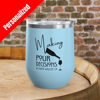Making Pour Decisions in Napa Valley, CA Personalized 12oz Wine Tumbler