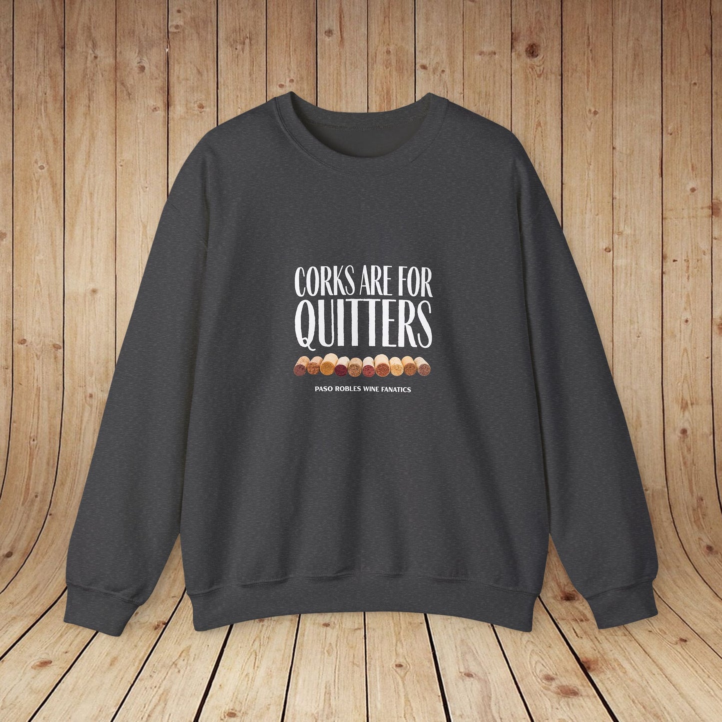 Corks Are For Quitters Sweatshirt