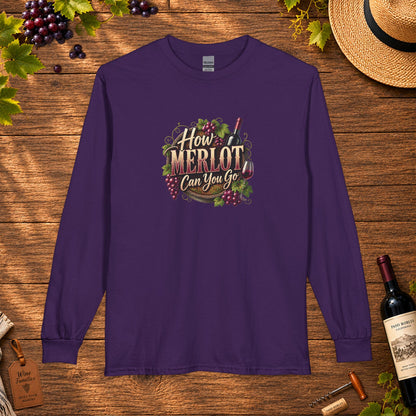 How Merlot Can You Go Long Sleeve T-Shirt