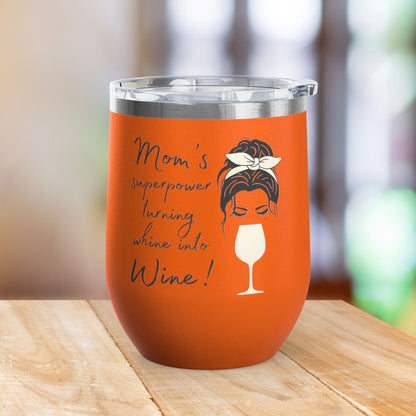 Mom's Superpower, turning whine into Wine! 12oz Wine Tumbler