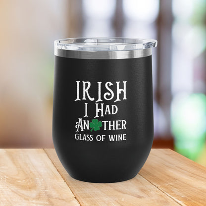 IRISH I Had Another Glass Of Wine 12oz Wine Tumbler