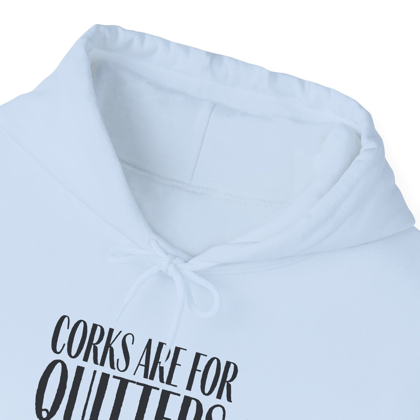 Corks Are For Quitters Hoodie