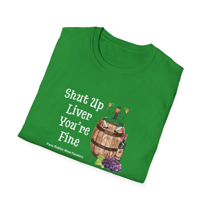 Shut Up Liver You're Fine Unisex Softstyle T-Shirt