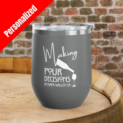 Making Pour Decisions in Napa Valley, CA Personalized 12oz Wine Tumbler