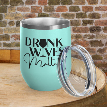 Drunk Wives Matter Personalized 12oz Wine Tumbler