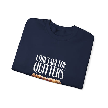 Corks Are For Quitters Sweatshirt