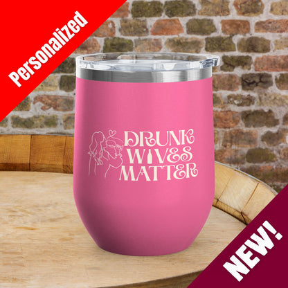 Drunk Wives Matter Personalized 12oz Wine Tumbler