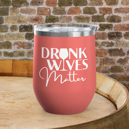 Drunk Wives Matter Personalized 12oz Wine Tumbler
