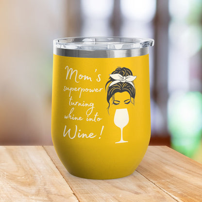 Mom's Superpower, turning whine into Wine! 12oz Wine Tumbler