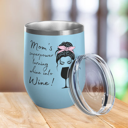 Mom's Superpower, turning whine into Wine! 12oz Wine Tumbler