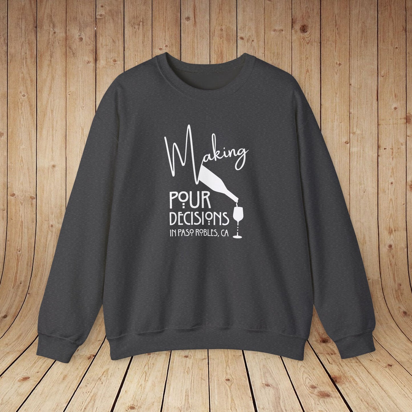 Making Pour Decisions in Paso Robles, CA Sweatshirt