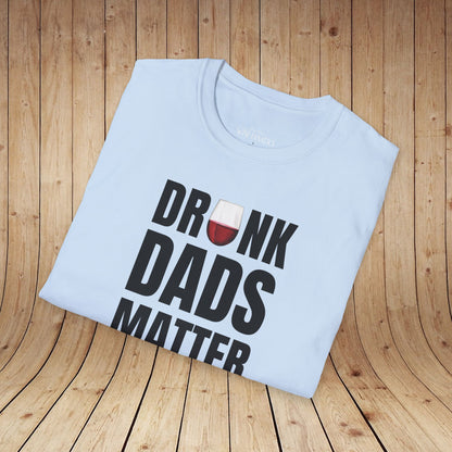 Drunk Dads Matter T-Shirt