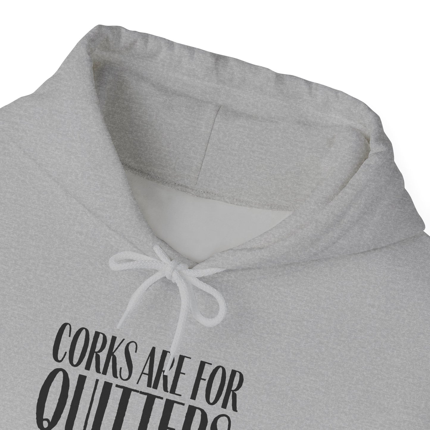 Corks Are For Quitters Hoodie