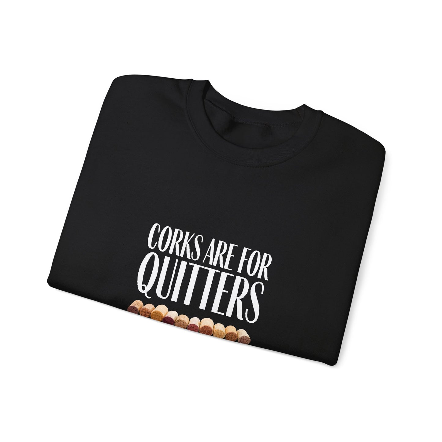 Corks Are For Quitters Sweatshirt
