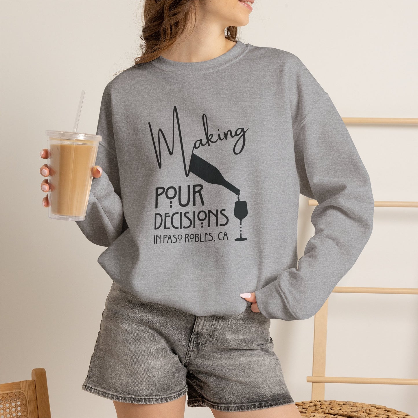 Making Pour Decisions in Paso Robles, CA Sweatshirt