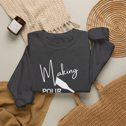 Making Pour Decisions in Paso Robles, CA Sweatshirt