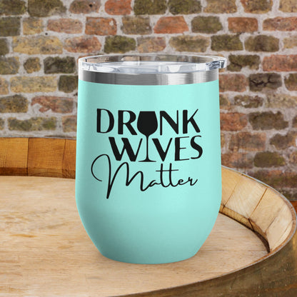 Drunk Wives Matter Personalized 12oz Wine Tumbler