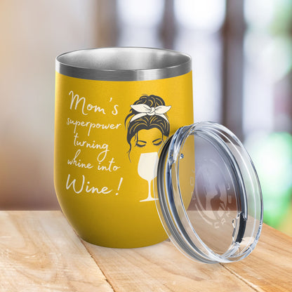 Mom's Superpower, turning whine into Wine! 12oz Wine Tumbler