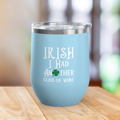 IRISH I Had Another Glass Of Wine 12oz Wine Tumbler
