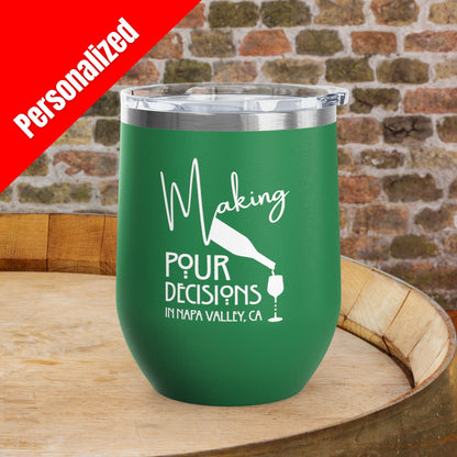 Making Pour Decisions in Napa Valley, CA Personalized 12oz Wine Tumbler