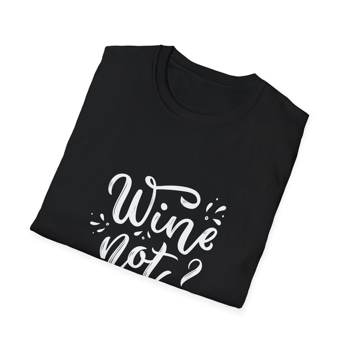 Wine Not? Unisex Softstyle T-Shirt