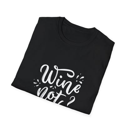 Wine Not? Unisex Softstyle T-Shirt