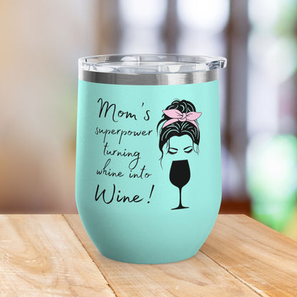 Mom's Superpower, turning whine into Wine! 12oz Wine Tumbler