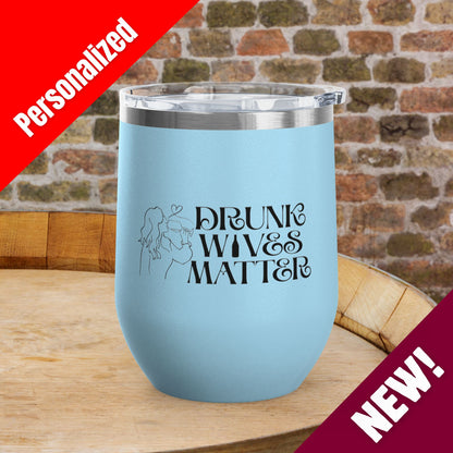 Drunk Wives Matter Personalized 12oz Wine Tumbler
