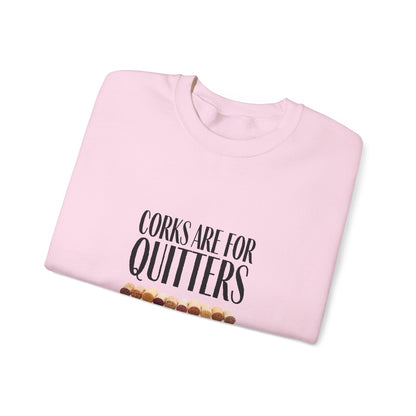 Corks Are For Quitters Sweatshirt