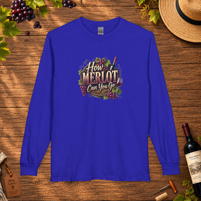 How Merlot Can You Go Long Sleeve T-Shirt