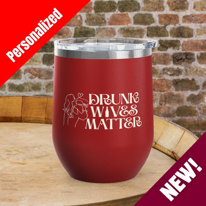 Drunk Wives Matter Personalized 12oz Wine Tumbler