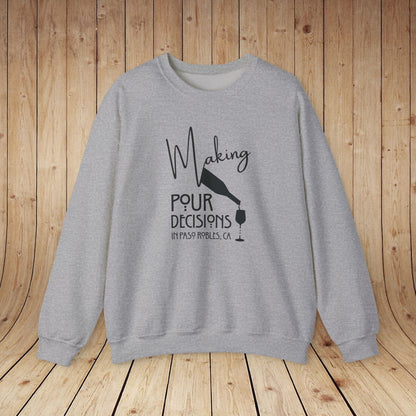 Making Pour Decisions in Paso Robles, CA Sweatshirt