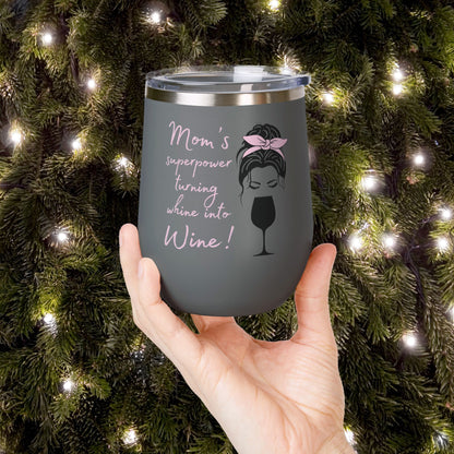 Mom's Superpower, turning whine into Wine! 12oz Wine Tumbler