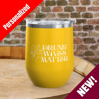Drunk Wives Matter Personalized 12oz Wine Tumbler