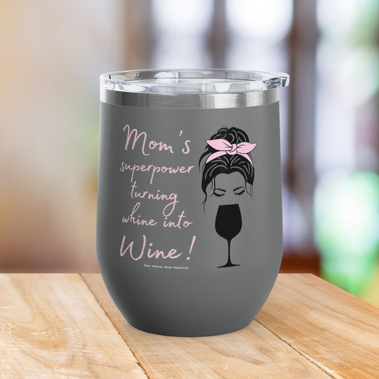 Mom's Superpower, turning whine into Wine! 12oz Wine Tumbler