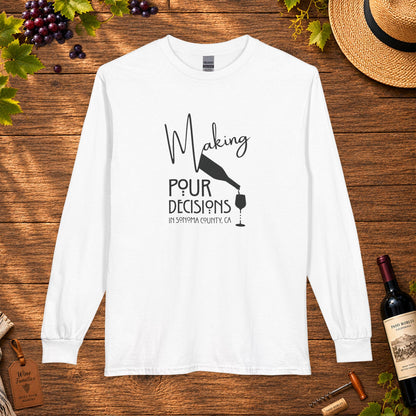Making Pour Decisions In Sonoma Valley, CA Long Sleeve T-Shirt