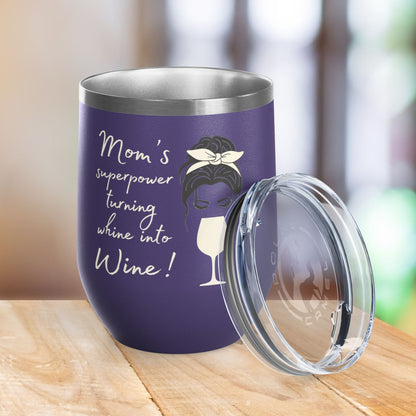Mom's Superpower, turning whine into Wine! 12oz Wine Tumbler