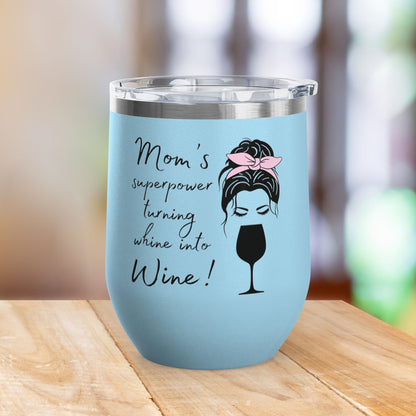 Mom's Superpower, turning whine into Wine! 12oz Wine Tumbler