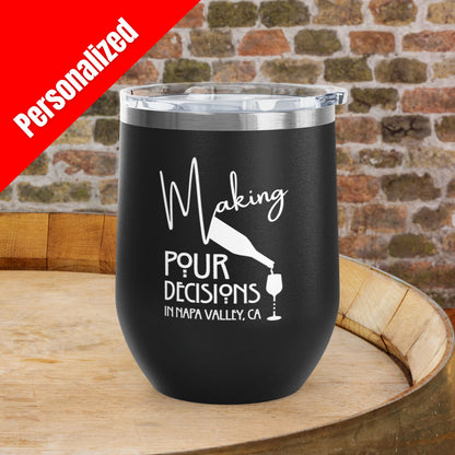Making Pour Decisions in Napa Valley, CA Personalized 12oz Wine Tumbler