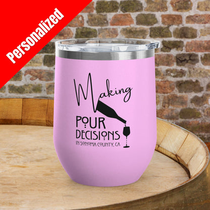 Making Pour Decisions in Sonoma County, CA Personalized 12oz Wine Tumbler
