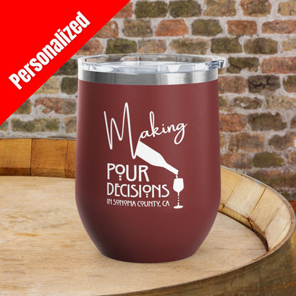Making Pour Decisions in Sonoma County, CA Personalized 12oz Wine Tumbler