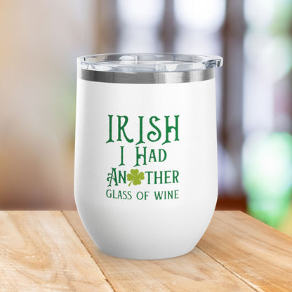 IRISH I Had Another Glass Of Wine 12oz Wine Tumbler