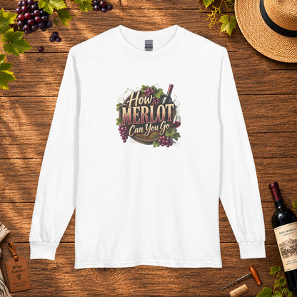 How Merlot Can You Go Long Sleeve T-Shirt