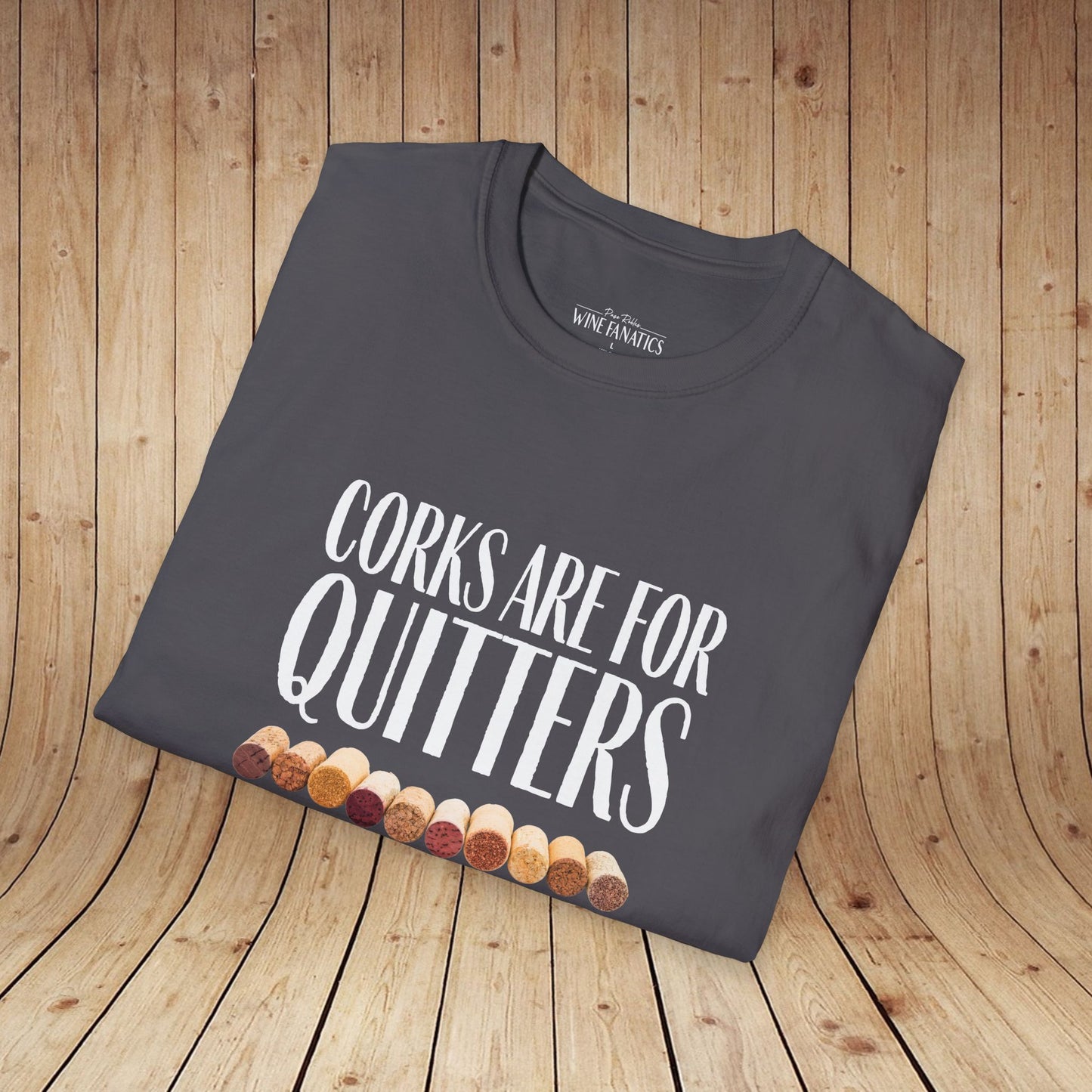 Corks Are For Quitters Unisex Softstyle T-Shirt