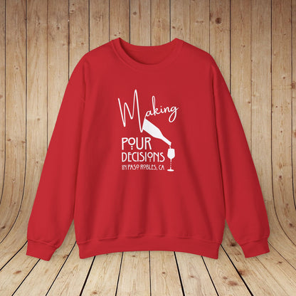 Making Pour Decisions in Paso Robles, CA Sweatshirt