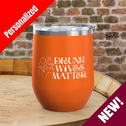 Drunk Wives Matter Personalized 12oz Wine Tumbler