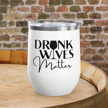 Drunk Wives Matter Personalized 12oz Wine Tumbler